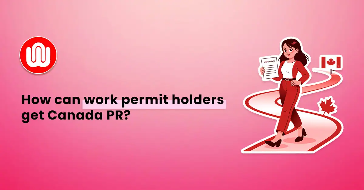 How to Apply for Permanent Residency in Canada After a Work Permit?