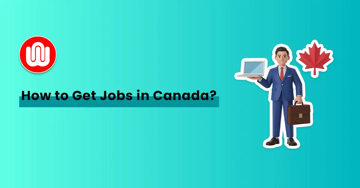 How To Find a Job In Canada As A Newcomer: Tips To Apply